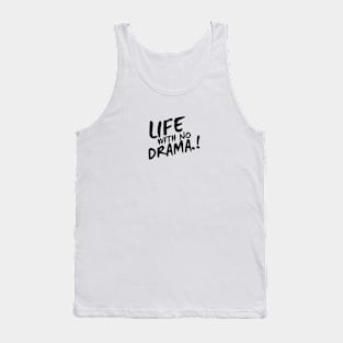 Life with no drama Tank Top